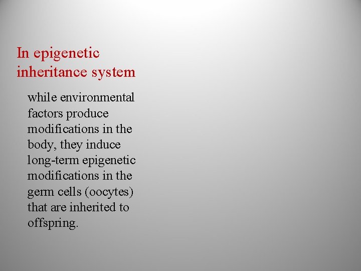 In epigenetic inheritance system while environmental factors produce modifications in the body, they induce