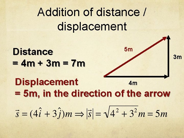 Addition of distance / displacement Distance = 4 m + 3 m = 7
