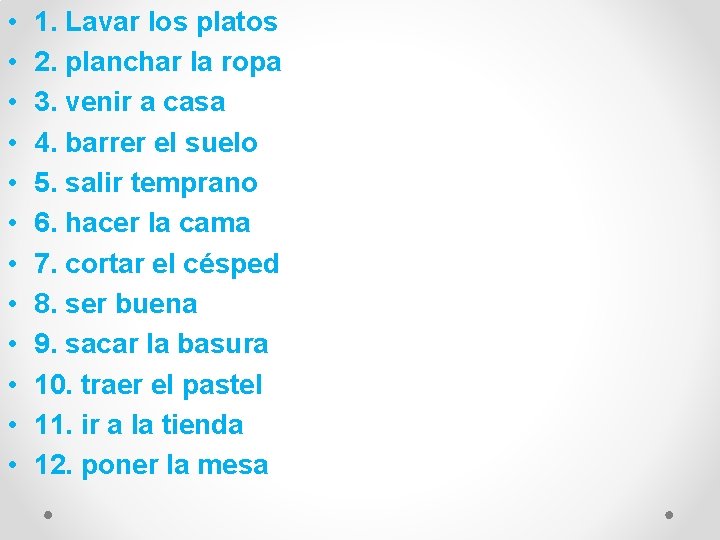  • • • 1. Lavar los platos 2. planchar la ropa 3. venir