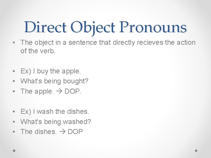 Direct Object Pronouns • The object in a sentence that directly recieves the action