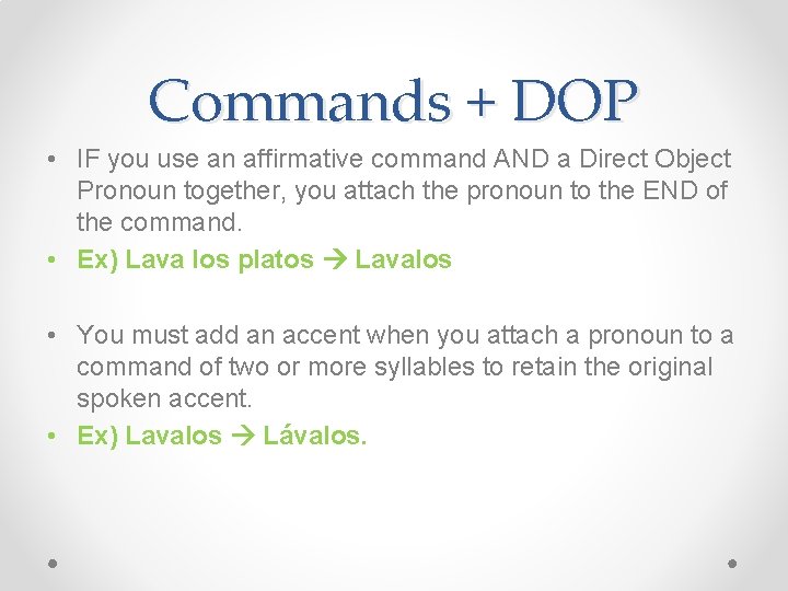 Commands + DOP • IF you use an affirmative command AND a Direct Object