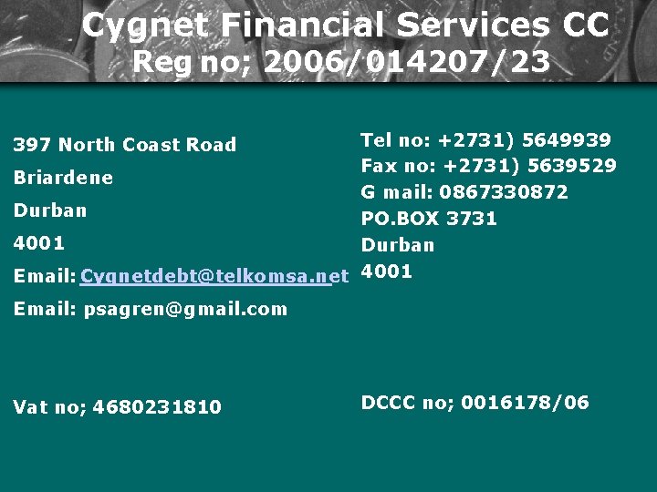 Cygnet Financial Services CC Reg no; 2006/014207/23 Tel no: +2731) 5649939 Fax no: +2731)