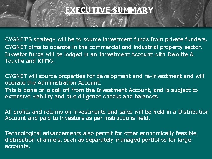 EXECUTIVE SUMMARY CYGNET'S strategy will be to source investment funds from private funders. CYGNET