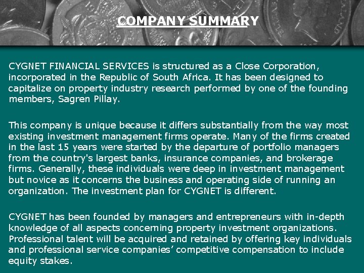 COMPANY SUMMARY CYGNET FINANCIAL SERVICES is structured as a Close Corporation, incorporated in the