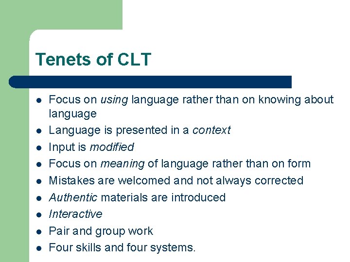 Tenets of CLT l l l l l Focus on using language rather than