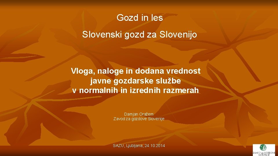 Gozd in les Slovenski gozd za Slovenijo Vloga, naloge in dodana vrednost javne gozdarske