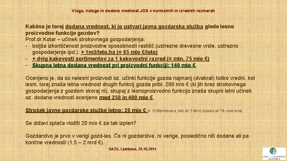Vloga, naloge in dodana vrednost JGS v normalnih in izrednih razmerah Kakšna je torej