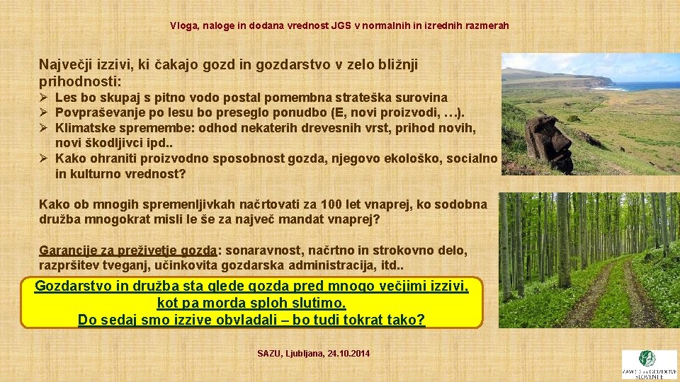 Vloga, naloge in dodana vrednost JGS v normalnih in izrednih razmerah Največji izzivi, ki
