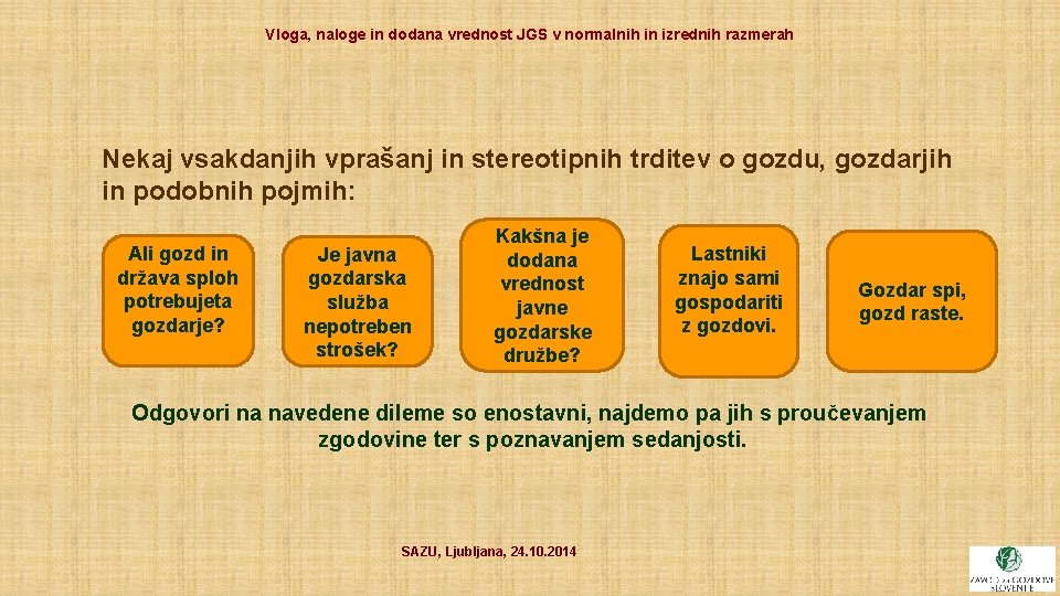 Vloga, naloge in dodana vrednost JGS v normalnih in izrednih razmerah Nekaj vsakdanjih vprašanj