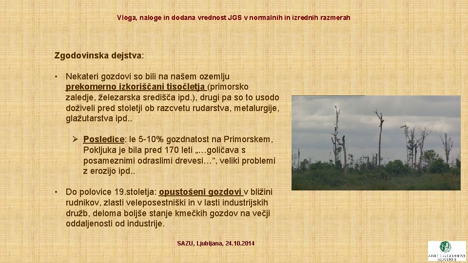 Vloga, naloge in dodana vrednost JGS v normalnih in izrednih razmerah Zgodovinska dejstva: •