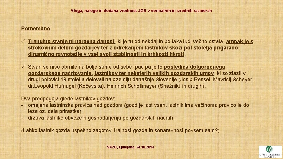 Vloga, naloge in dodana vrednost JGS v normalnih in izrednih razmerah Pomembno: ü Trenutno