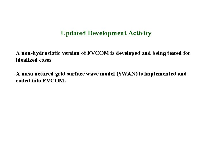 Updated Development Activity A non-hydrostatic version of FVCOM is developed and being tested for