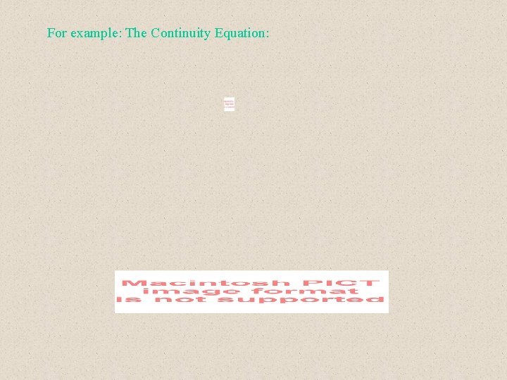 For example: The Continuity Equation: 