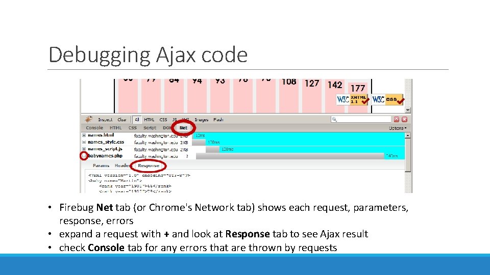 Debugging Ajax code • Firebug Net tab (or Chrome's Network tab) shows each request,