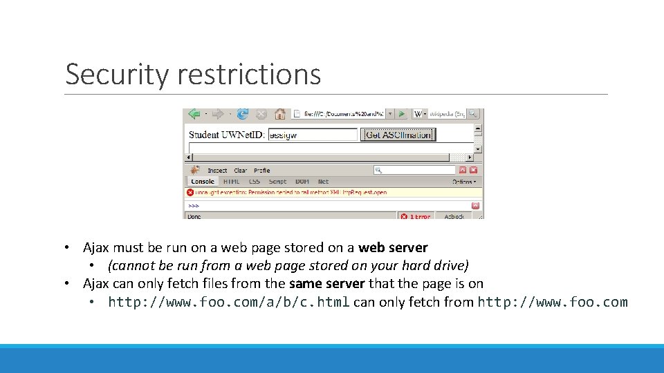Security restrictions • Ajax must be run on a web page stored on a