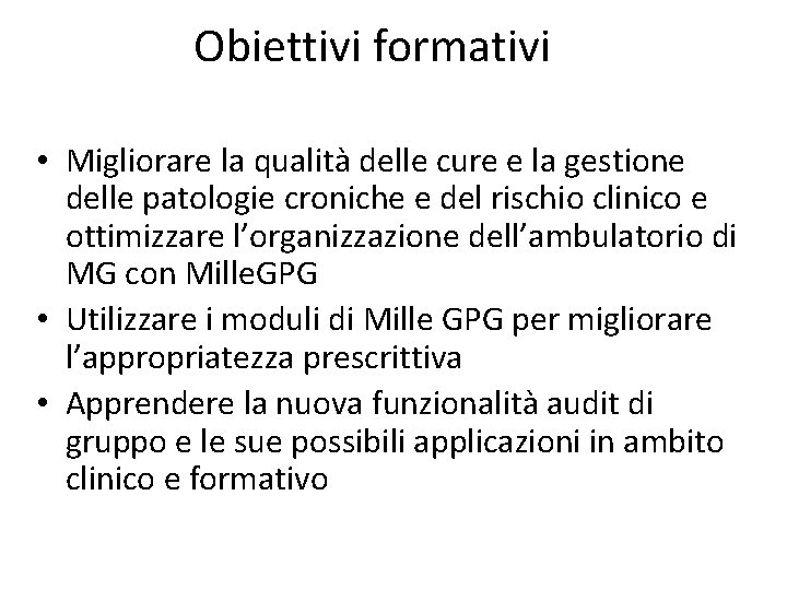 Obiettivi formativi • Migliorare la qualità delle cure e la gestione delle patologie croniche