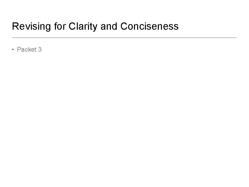 Revising for Clarity and Conciseness • Packet 3 