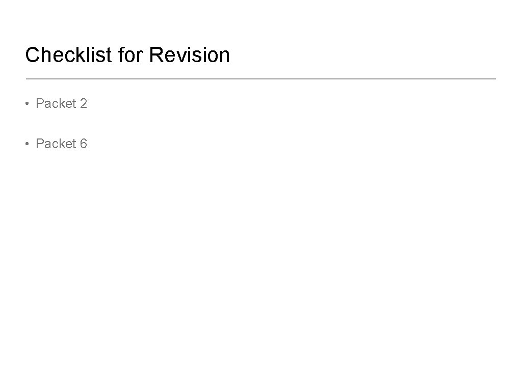 Checklist for Revision • Packet 2 • Packet 6 