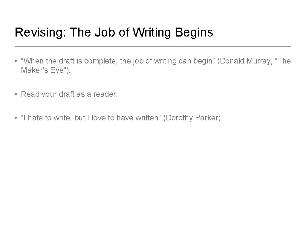 Revising: The Job of Writing Begins • “When the draft is complete, the job