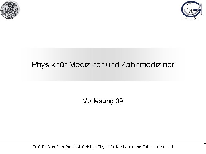 Physik für Mediziner und Zahnmediziner Vorlesung 09 Prof. F. Wörgötter (nach M. Seibt) --