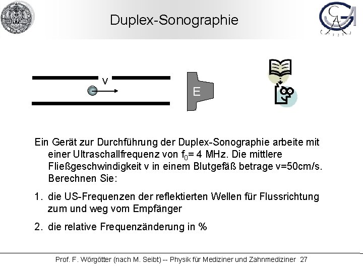 Duplex-Sonographie v E Ein Gerät zur Durchführung der Duplex-Sonographie arbeite mit einer Ultraschallfrequenz von