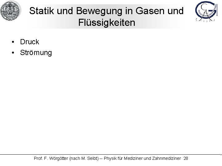 Statik und Bewegung in Gasen und Flüssigkeiten • Druck • Strömung Prof. F. Wörgötter