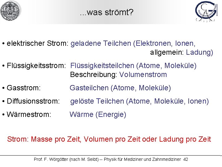 . . . was strömt? • elektrischer Strom: geladene Teilchen (Elektronen, Ionen, allgemein: Ladung)