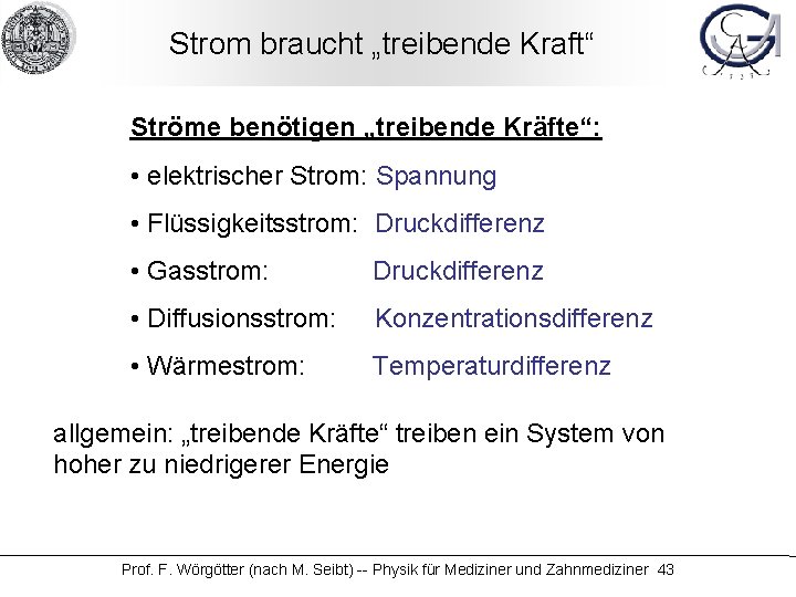 Strom braucht „treibende Kraft“ Ströme benötigen „treibende Kräfte“: • elektrischer Strom: Spannung • Flüssigkeitsstrom: