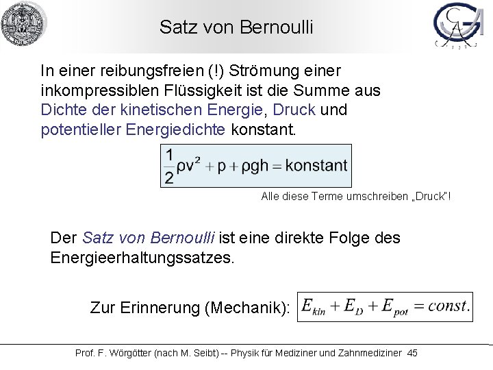 Satz von Bernoulli In einer reibungsfreien (!) Strömung einer inkompressiblen Flüssigkeit ist die Summe