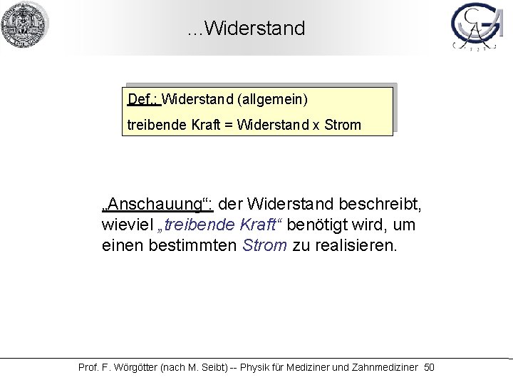 . . . Widerstand Def. : Widerstand (allgemein) treibende Kraft = Widerstand x Strom