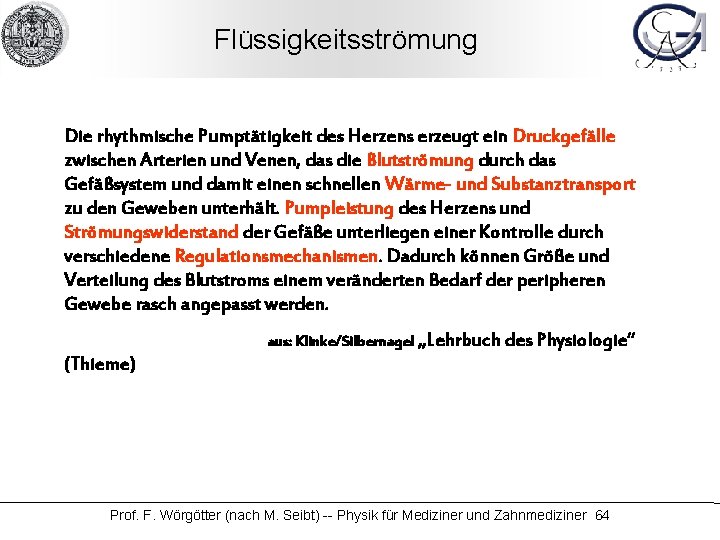 Flüssigkeitsströmung Die rhythmische Pumptätigkeit des Herzens erzeugt ein Druckgefälle zwischen Arterien und Venen, das