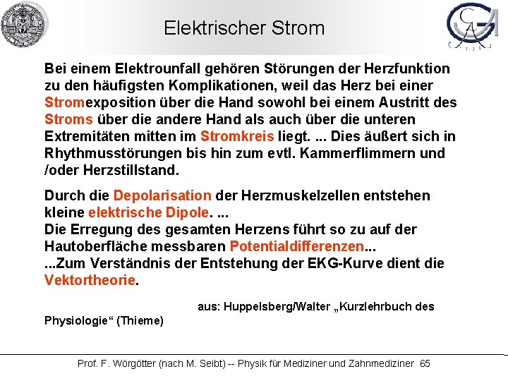 Elektrischer Strom Bei einem Elektrounfall gehören Störungen der Herzfunktion zu den häufigsten Komplikationen, weil