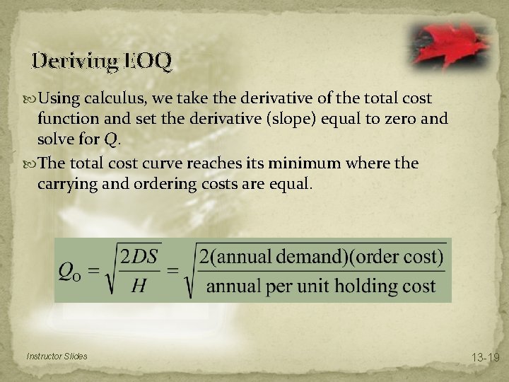 Deriving EOQ Using calculus, we take the derivative of the total cost function and Deriving EOQ Using calculus, we take the derivative of the total cost function and