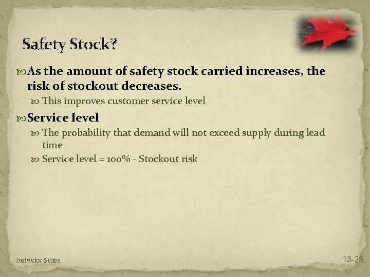 Safety Stock? As the amount of safety stock carried increases, the risk of stockout Safety Stock? As the amount of safety stock carried increases, the risk of stockout