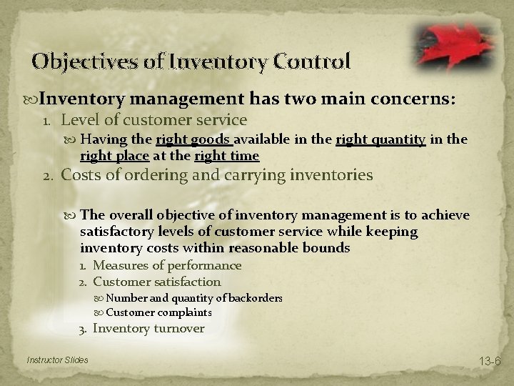 Objectives of Inventory Control Inventory management has two main concerns: 1. Level of customer Objectives of Inventory Control Inventory management has two main concerns: 1. Level of customer