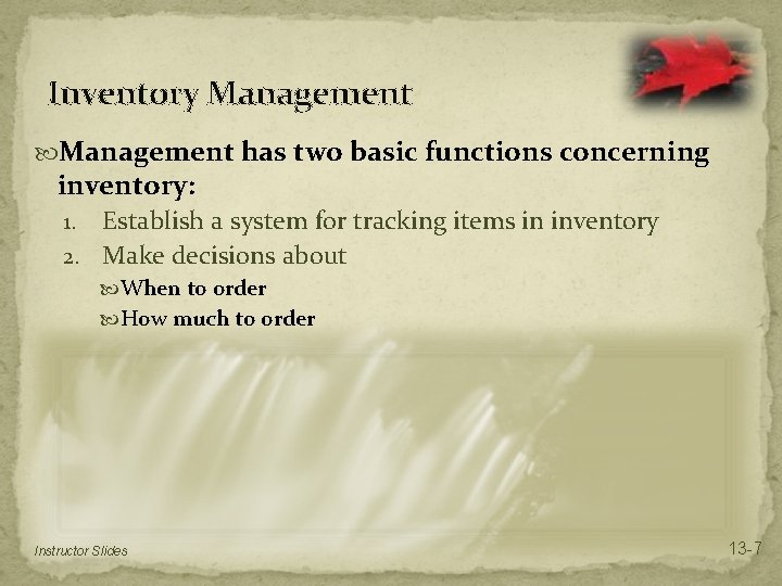 Inventory Management has two basic functions concerning inventory: Establish a system for tracking items Inventory Management has two basic functions concerning inventory: Establish a system for tracking items