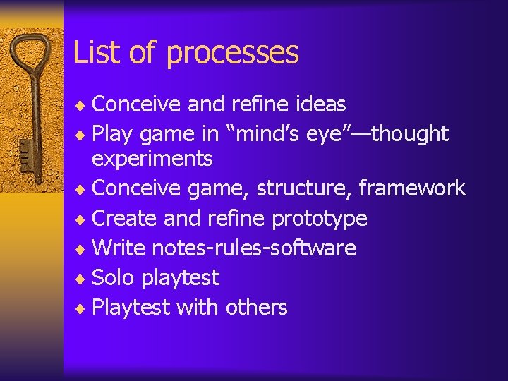 List of processes ¨ Conceive and refine ideas ¨ Play game in “mind’s eye”—thought List of processes ¨ Conceive and refine ideas ¨ Play game in “mind’s eye”—thought