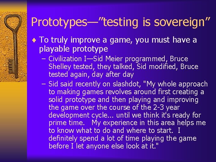 Prototypes—”testing is sovereign” ¨ To truly improve a game, you must have a playable Prototypes—”testing is sovereign” ¨ To truly improve a game, you must have a playable