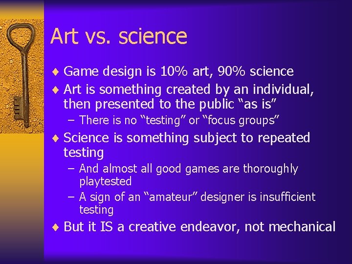 Art vs. science ¨ Game design is 10% art, 90% science ¨ Art is Art vs. science ¨ Game design is 10% art, 90% science ¨ Art is