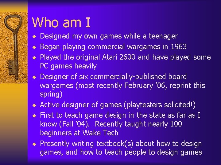 Who am I ¨ Designed my own games while a teenager ¨ Began playing Who am I ¨ Designed my own games while a teenager ¨ Began playing