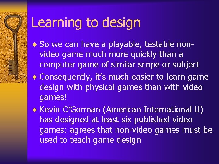 Learning to design ¨ So we can have a playable, testable non- video game Learning to design ¨ So we can have a playable, testable non- video game