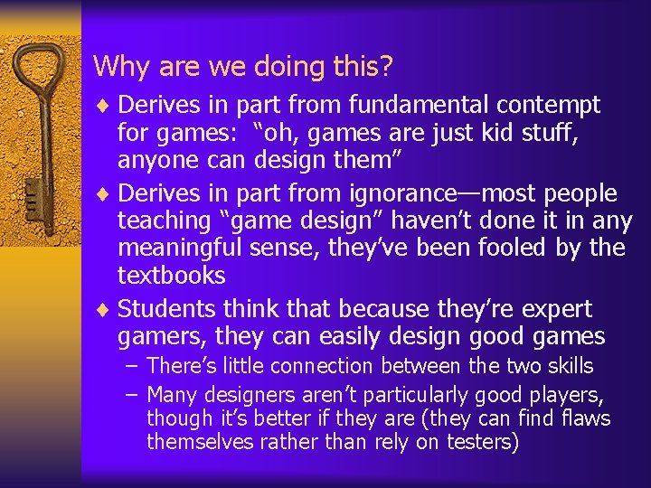 Why are we doing this? ¨ Derives in part from fundamental contempt for games: Why are we doing this? ¨ Derives in part from fundamental contempt for games: