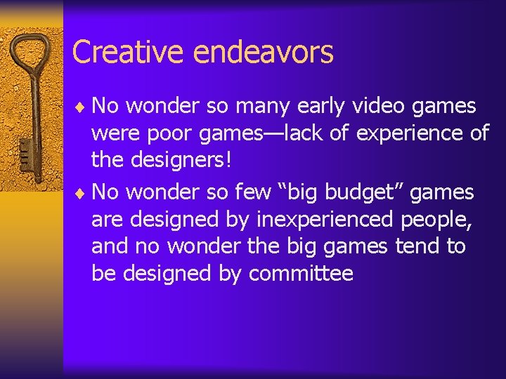 Creative endeavors ¨ No wonder so many early video games were poor games—lack of Creative endeavors ¨ No wonder so many early video games were poor games—lack of