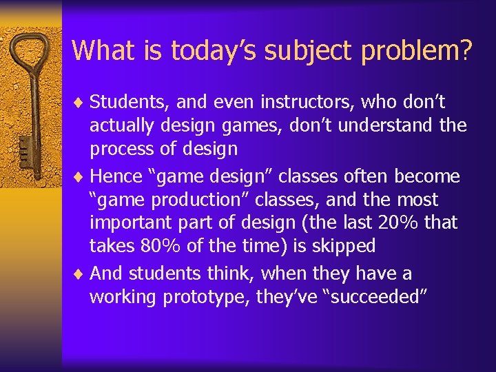 What is today’s subject problem? ¨ Students, and even instructors, who don’t actually design What is today’s subject problem? ¨ Students, and even instructors, who don’t actually design