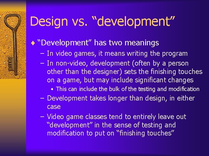 Design vs. “development” ¨ “Development” has two meanings – In video games, it means Design vs. “development” ¨ “Development” has two meanings – In video games, it means