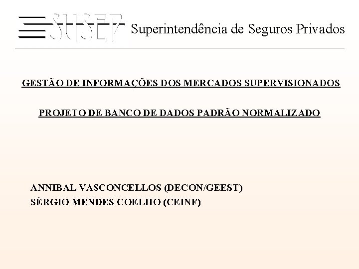 Superintendência de Seguros Privados GESTÃO DE INFORMAÇÕES DOS MERCADOS SUPERVISIONADOS PROJETO DE BANCO DE