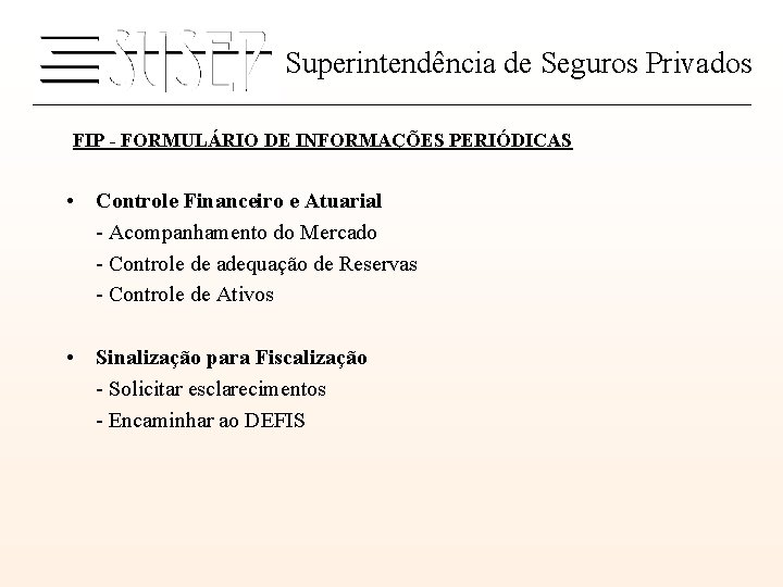 Superintendência de Seguros Privados FIP - FORMULÁRIO DE INFORMAÇÕES PERIÓDICAS • Controle Financeiro e