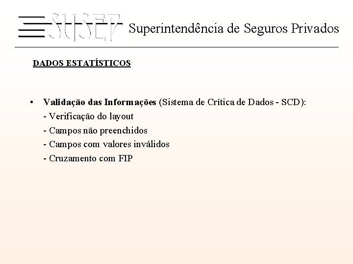 Superintendência de Seguros Privados DADOS ESTATÍSTICOS • Validação das Informações (Sistema de Crítica de