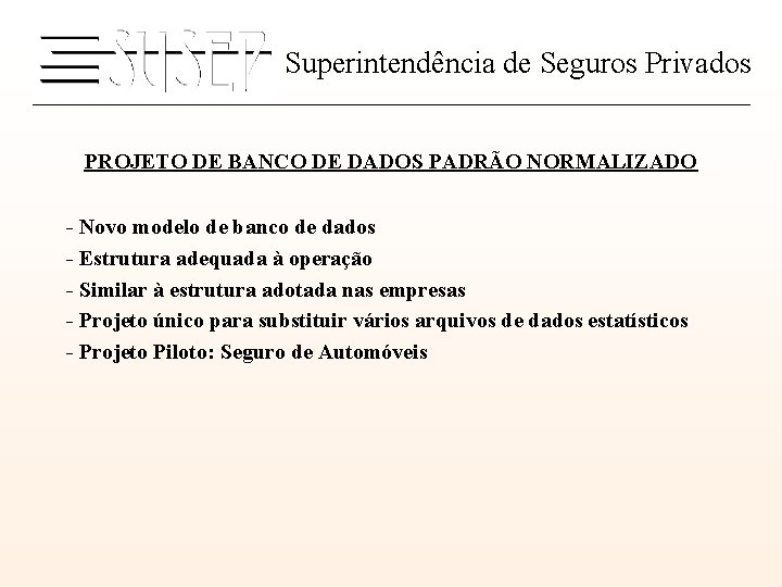 Superintendência de Seguros Privados PROJETO DE BANCO DE DADOS PADRÃO NORMALIZADO - Novo modelo