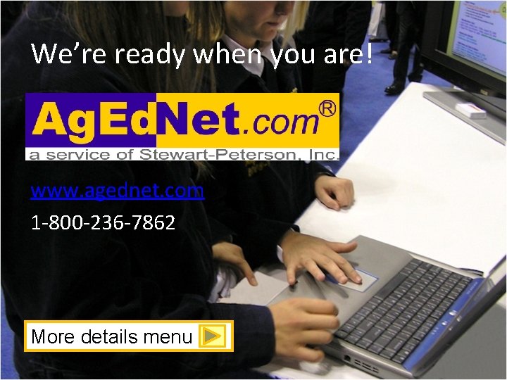 We’re ready when you are! www. agednet. com 1 -800 -236 -7862 More details